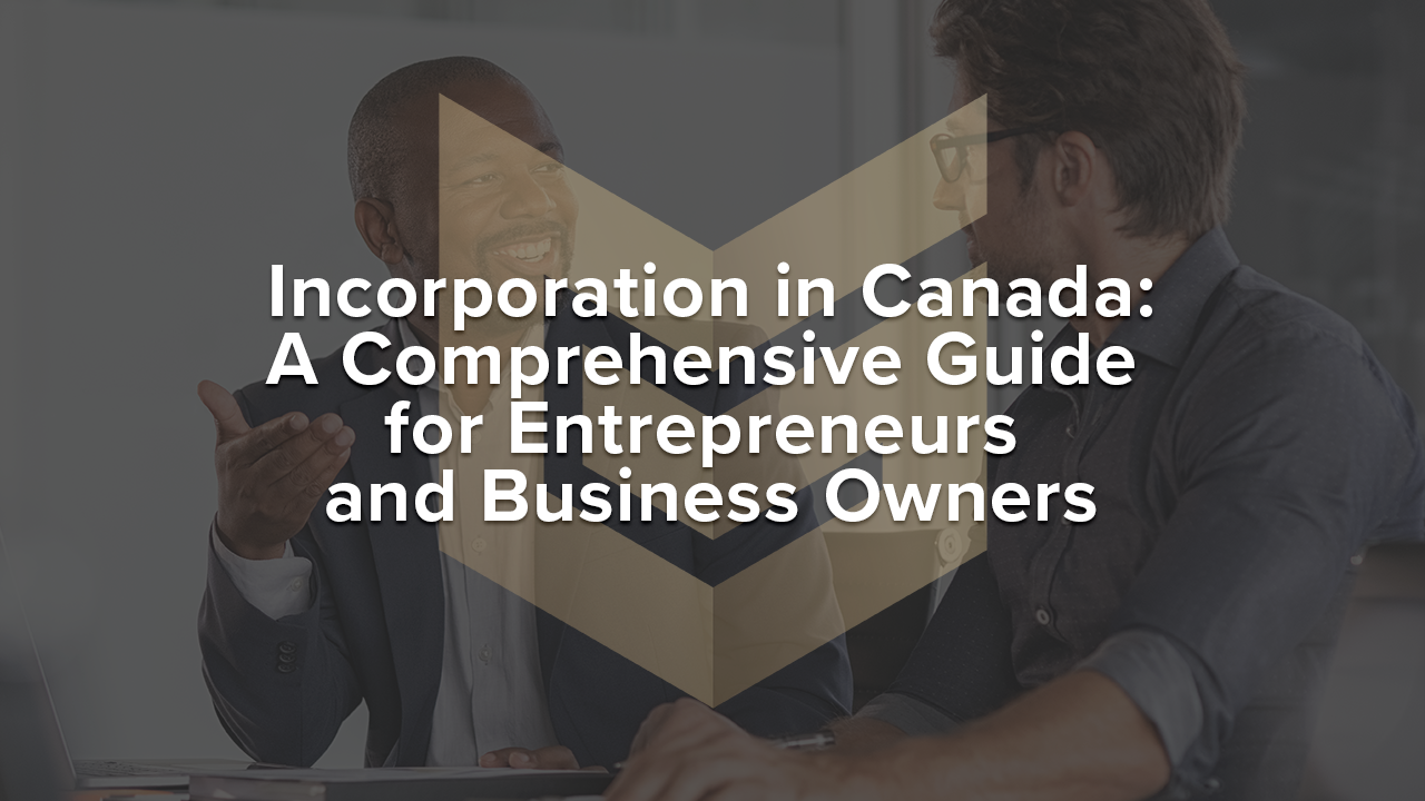 Incorporation in Canada: A Comprehensive Guide for Entrepreneurs and Business Owners